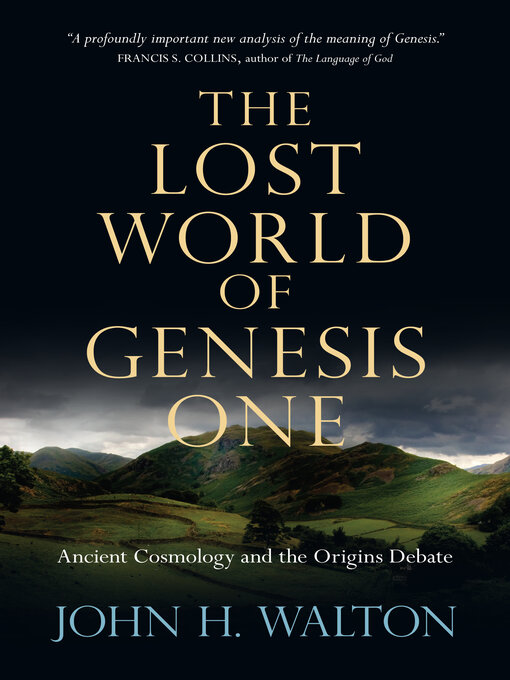 Title details for The Lost World of Genesis One: Ancient Cosmology and the Origins Debate by John H. Walton - Available